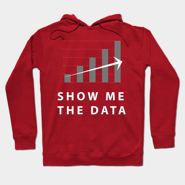 Show Me The Data Hoodie by SillyShirts